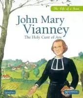 John Mary Vianney: The Holy Curé Of Ars