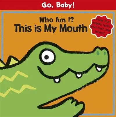 Go, Baby!: Who Am I? This is My Mouth: Board Book