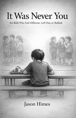 It Was Never You: For Kids Who Feel Different, Left Out, or Bullied