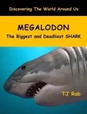 Megalodon: The Biggest and Deadliest Shark (Age 6 and Above)