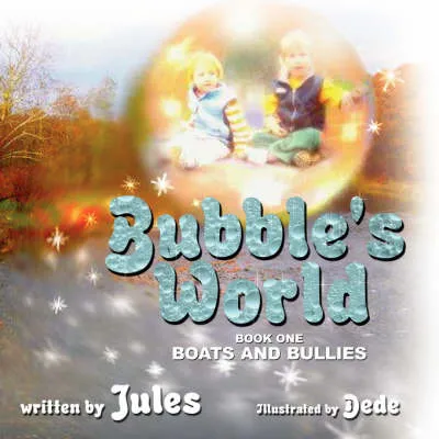 Bubble's World: Book One: Boats and Bullies