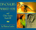 Dinosaurs Walked Here, and Other Stories Fossils Tell