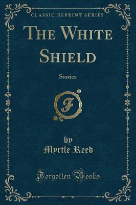 The White Shield: Stories (Classic Reprint)