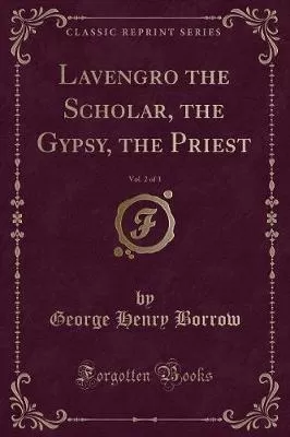 Lavengro the Scholar, the Gypsy, the Priest, Vol. 2 of 3 (Classic Reprint)