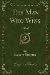 The Man Who Wins: A Novel (Classic Reprint)
