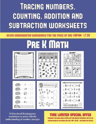 Pre K Math (Tracing Numbers, Counting, Addition and Subtraction): 50 Preschool/Kindergarten Worksheets to Assist with the Understanding of Number Concepts
