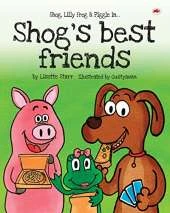 Shog's Best Friends: Shog, Lilly Frog and Piggle