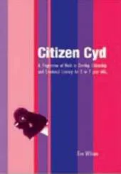 Citizen Cyd: A Programme of Work to Develop Citizenship and Emotional Literacy for 5 to 7 Year Olds