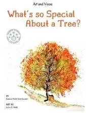 What's so Special About a Tree?: Celebrate the Amazing World of Trees Through Original Artwork and Enchanting Rhymes