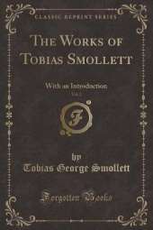 The Works of Tobias Smollett, Vol. 2: With an Introduction (Classic Reprint)