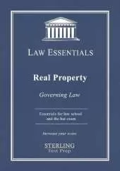 Real Property, Law Essentials: Governing Law for Law School and Bar Exam Prep
