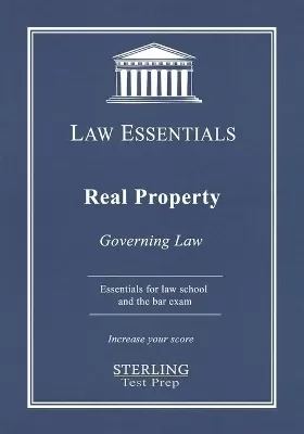 Real Property, Law Essentials: Governing Law for Law School and Bar Exam Prep