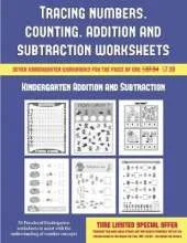 Kindergarten Addition and Subtraction (Tracing Numbers, Counting, Addition and Subtraction): 50 Preschool/Kindergarten Worksheets to Assist with the Understanding of Number Concepts