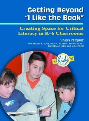 Getting Beyond ""I Like the Book: Creating Space for Critical Literacy in K-6 Classrooms (Kids Insight Series)