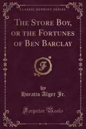 The Store Boy, or the Fortunes of Ben Barclay (Classic Reprint)