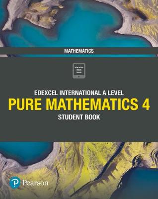 Edexcel International A Level Mathematics Pure 4 Mathematics Student Book
