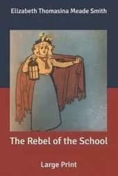 The Rebel of the School: Large Print