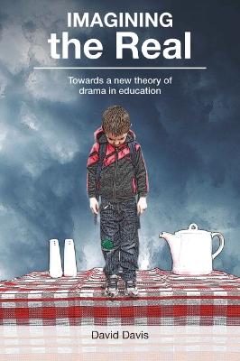 Imagining the Real: Towards a new theory of drama in education