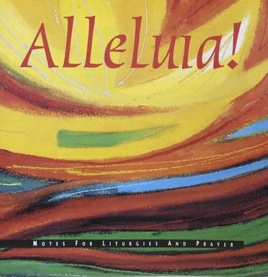 Alleluia: Notes for Liturgies and Prayer