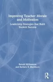Improving Teacher Morale and Motivation: Leadership Strategies that Build Student Success