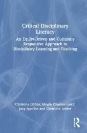 Critical Disciplinary Literacy: An Equity-Driven and Culturally Responsive Approach to Disciplinary Learning and Teaching