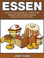 Essen: Super-Fun-Malbuch-Serie Fur Kinder Und Erwachsene (Bonus: 20 Skizze Seiten)