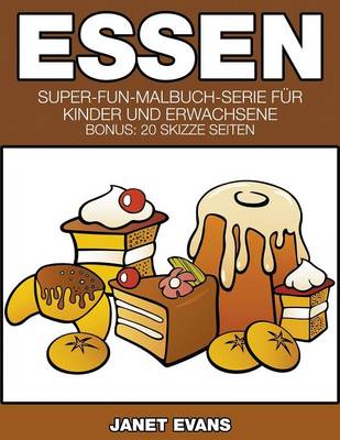 Essen: Super-Fun-Malbuch-Serie Fur Kinder Und Erwachsene (Bonus: 20 Skizze Seiten)