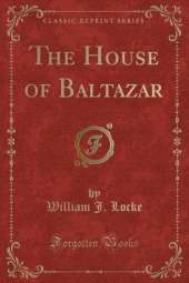 The House of Baltazar (Classic Reprint)
