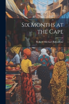 Six Months at the Cape