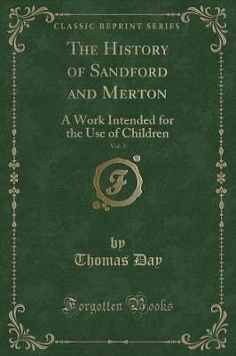 The History of Sandford and Merton, Vol. 3: A Work Intended for the Use of Children (Classic Reprint)