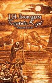 Captain Kyd, Vol I of II by J. H. Ingraham, Fiction, Action & Adventure