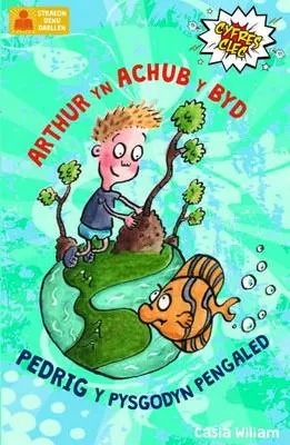Arthur Yn Achub y Byd a Pedrig y Pysgodyn Pengaled