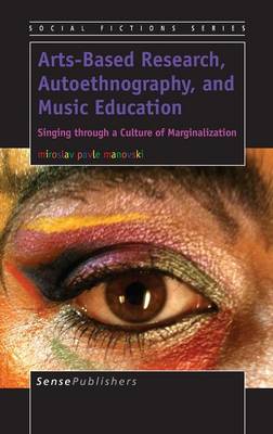 Arts-Based Research, Autoethnography, and Music Education: Singing through a Culture of Marginalization