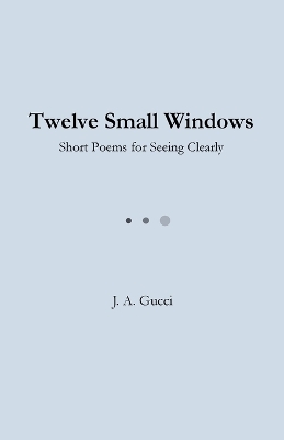 Twelve Small Windows (Student Edition): Short Poems for Seeing Clearly