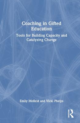 Coaching in Gifted Education: Tools for Building Capacity and Catalyzing Change