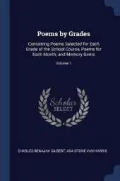 Poems by Grades: Containing Poems Selected for Each Grade of the School Course, Poems for Each Month, and Memory Gems; Volume 1