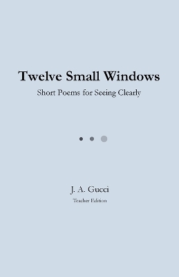 Twelve Small Windows (Teacher Edition): Short Poems for Seeing Clearly