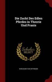Die Zucht Des Edlen Pferdes in Theorie Und Praxis