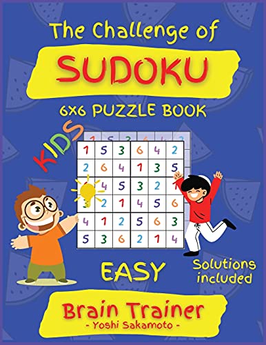 The Challenge of SUDOKU 6x6 PUZZLE BOOK: Large Print Sudoku Puzzle Book for KIDS, Brain Trainer EASY