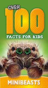 Over 100 Facts for Kids: Minibeasts