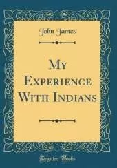 My Experience With Indians (Classic Reprint)