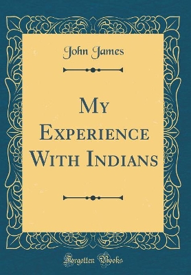 My Experience With Indians (Classic Reprint)