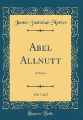 Abel Allnutt, Vol. 1 of 3: A Novel (Classic Reprint)