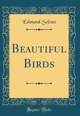 Beautiful Birds (Classic Reprint)