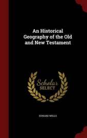 An Historical Geography of the Old and New Testament