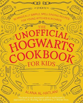 Unnofficial Hogwarts Cookbook for Kids: 50 Magically Simple, Spellbinding Recipes for Young Witches and Wizards