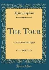 The Tour: A Story of Ancient Egypt (Classic Reprint)