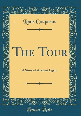 The Tour: A Story of Ancient Egypt (Classic Reprint)