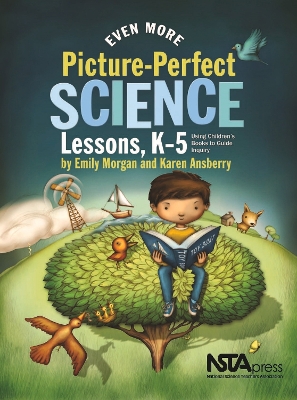 Even More Picture-Perfect Science Lessons: Using Children’s Books to Guide Inquiry, K–5