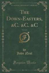 The Down-Easters, &C. &C. &C, Vol. 2 of 2 (Classic Reprint)